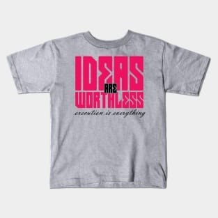 ideas are worthless Kids T-Shirt